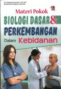 MATERI POKOK BIOLOGI DASAR DAN PERKEMBANGAN DALAM KEBIDANAN